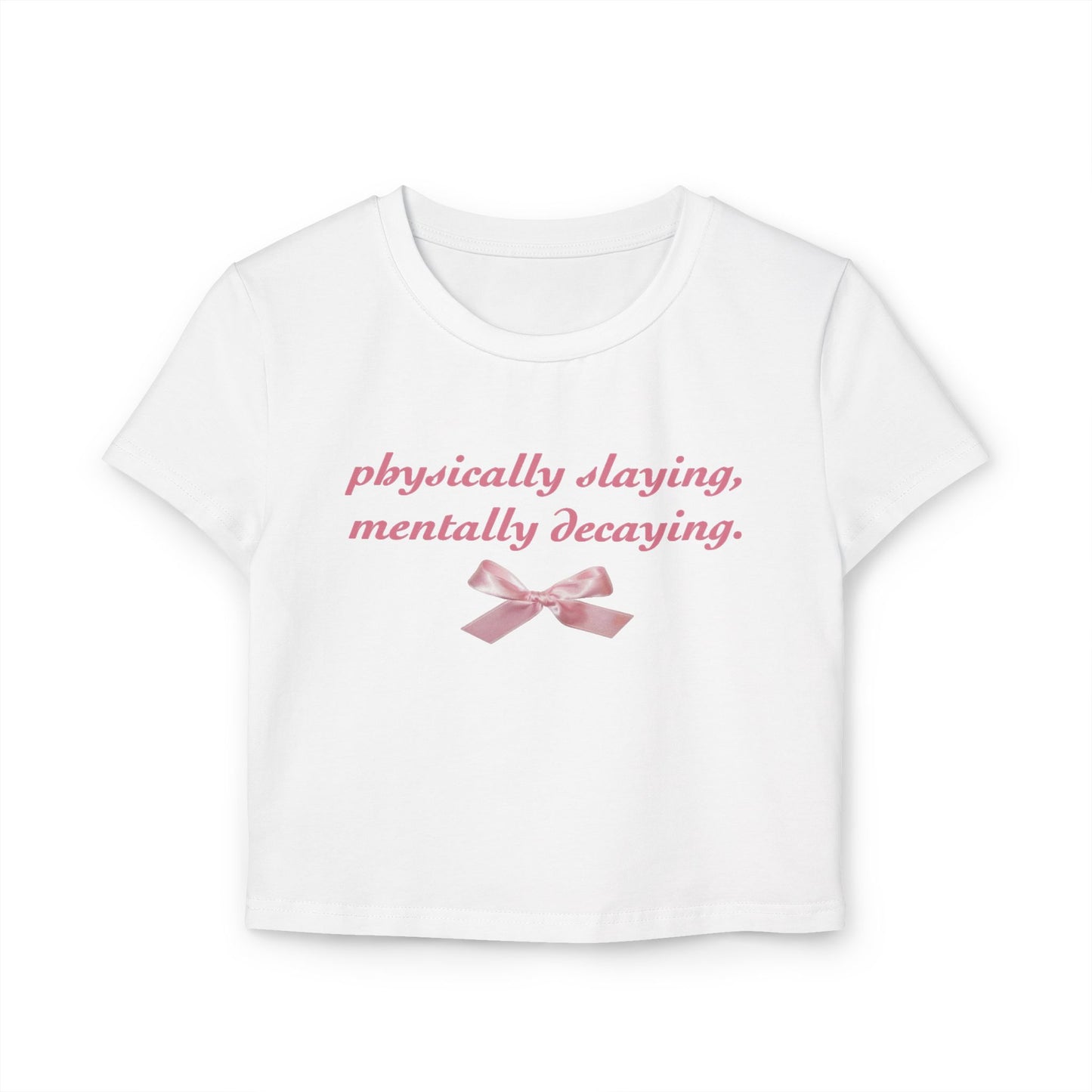 Y2K Women Baby Tee - Physically Slaying, Mentally Decaying Graphic Shirt