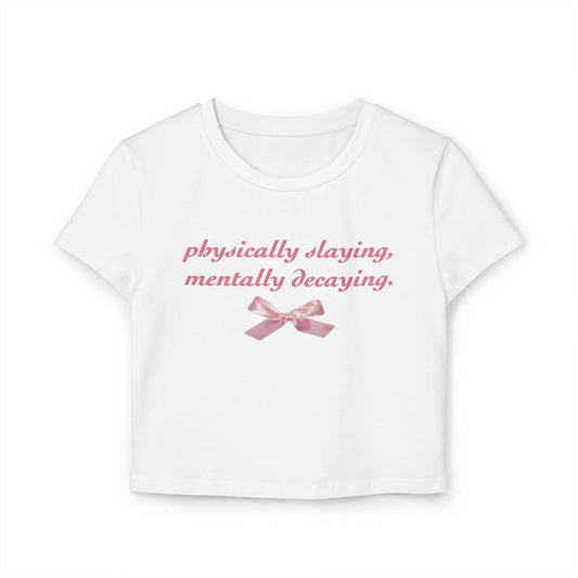Y2K Women Baby Tee - Physically Slaying, Mentally Decaying Graphic Shirt