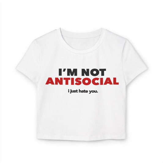 Y2K Women Baby Tee - 'I'm Not Anti Social, I Just Hate You'
