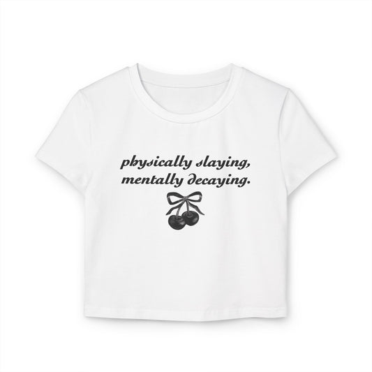 'Physically Slaying, Mentally Decaying' Y2K Women Baby Tee